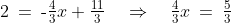 2 \:=\:\text{-}\tfrac{4}{3}x + \tfrac{11}{3} \quad\Rightarrow\quad \tfrac{4}{3}x \:=\:\tfrac{5}{3}